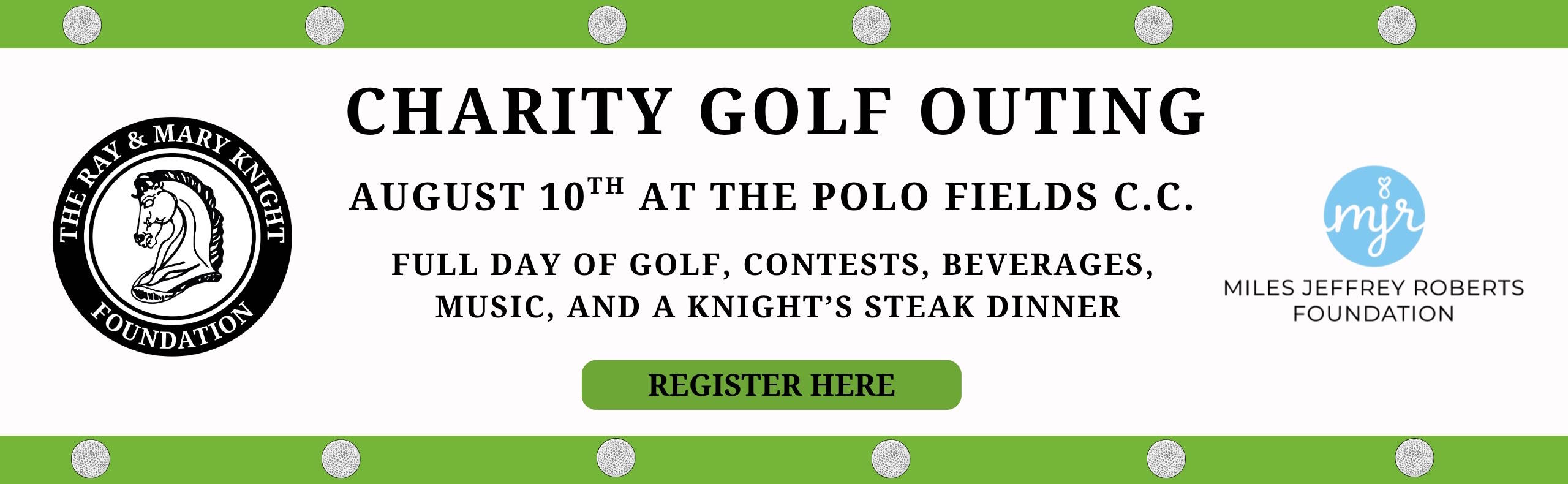 Register for the Charity Golf Outing August 10th at the Polo Fields Country Club.